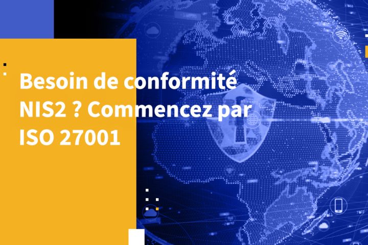 Besoin de conformité NIS2 ? Commencez par ISO 27001