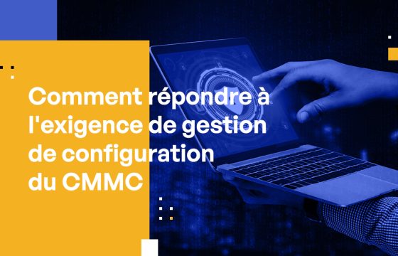 Comment répondre à l'exigence de gestion de configuration CMMC