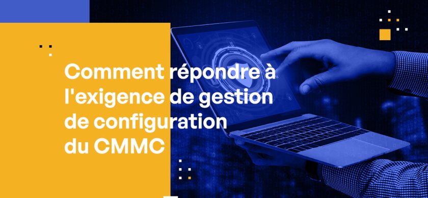 Comment répondre à l'exigence de gestion de configuration CMMC