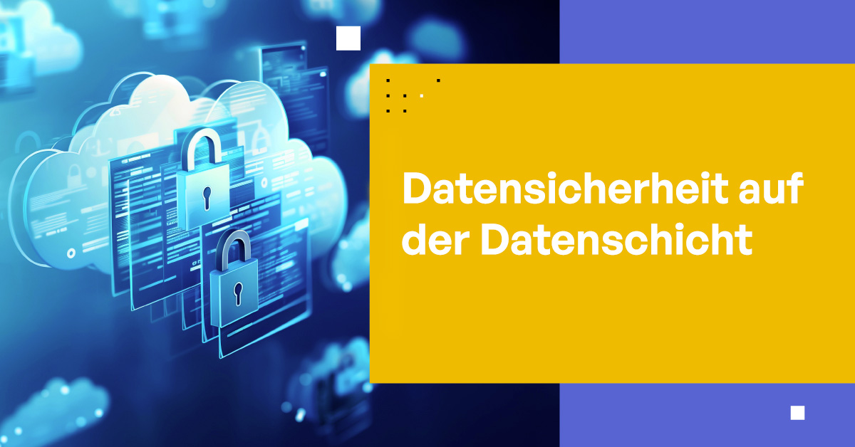 Datensicherheit auf der Datenschicht