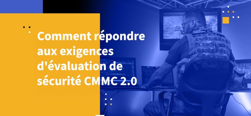 Comment répondre aux exigences d'évaluation de sécurité CMMC 2.0