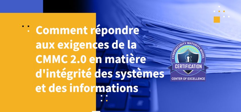 Comment répondre aux exigences de la CMMC 2.0 en matière d'intégrité des systèmes et des informations