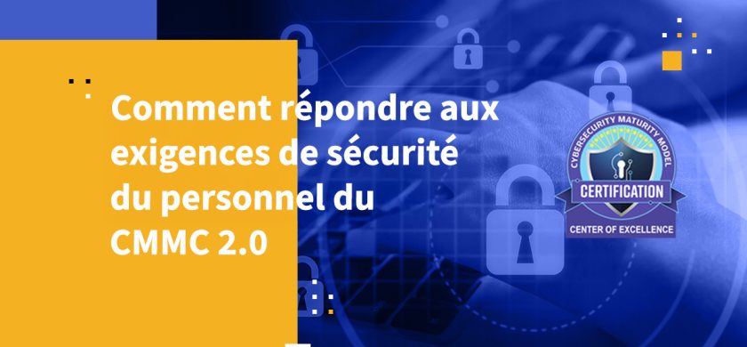 Comment répondre aux exigences de sécurité du personnel du CMMC 2.0