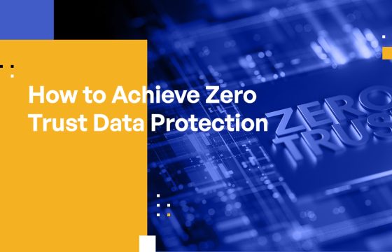 How to Achieve Zero Trust Data Protection