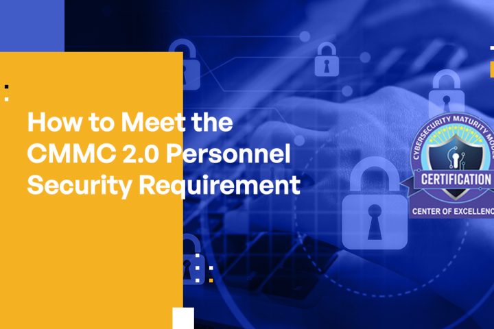 How to Meet the CMMC 2.0 Personnel Security Requirement