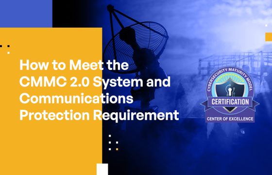 How to Meet the CMMC 2.0 System and Communications Requirement