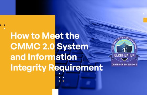 How to Meet the CMMC 2.0 System and Information Integrity Requirement: Best Practices for CMMC Compliance