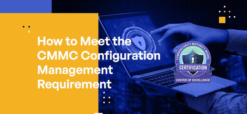 How to Meet the CMMC Configuration Management Requirement