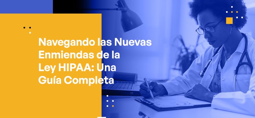 Navegando las Nuevas Enmiendas de la Ley HIPAA: Una Guía Integral para Líderes del Sector Salud