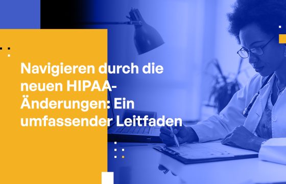 Navigieren durch die neuen HIPAA-Änderungen: Ein umfassender Leitfaden für Führungskräfte im Gesundheitswesen