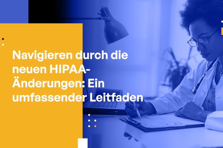 Navigieren durch die neuen HIPAA-Änderungen: Ein umfassender Leitfaden für Führungskräfte im Gesundheitswesen