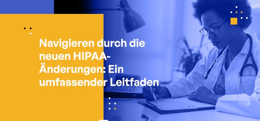 Navigieren durch die neuen HIPAA-Änderungen: Ein umfassender Leitfaden für Führungskräfte im Gesundheitswesen