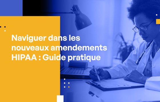 Naviguer dans les Nouveaux Amendements HIPAA : Guide pour les Dirigeants du Secteur de la Santé