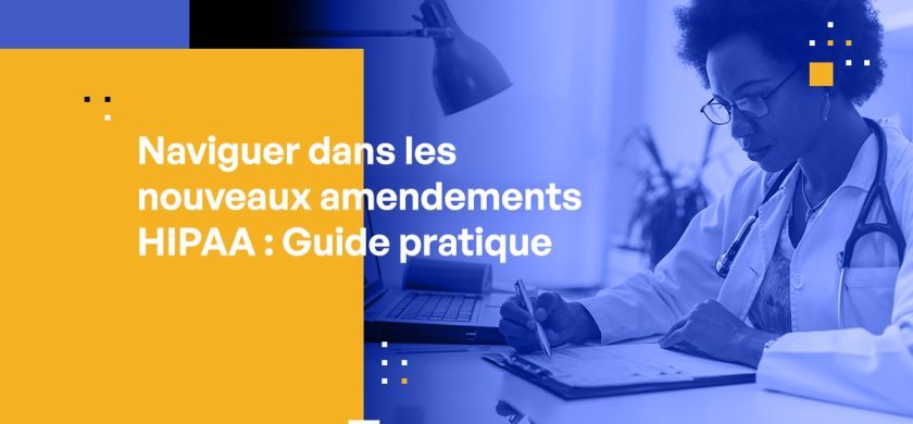 Naviguer dans les Nouveaux Amendements HIPAA : Guide pour les Dirigeants du Secteur de la Santé