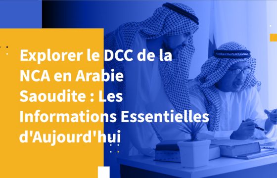 Explorer le DCC de la NCA en Arabie Saoudite : Les Informations Essentielles d'Aujourd'hui