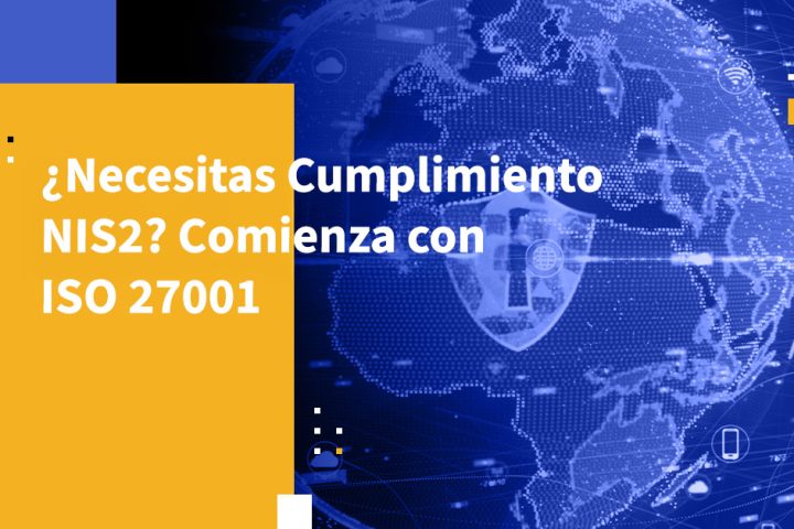 ¿Necesitas Cumplimiento NIS2? Comienza con ISO 27001