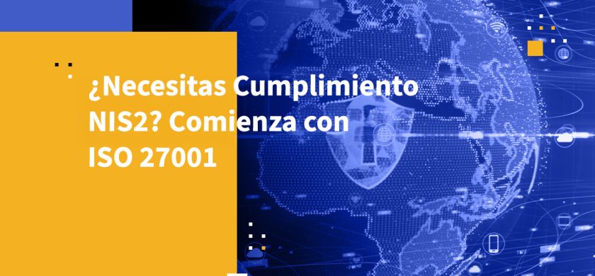 ¿Necesitas Cumplimiento NIS2? Comienza con ISO 27001