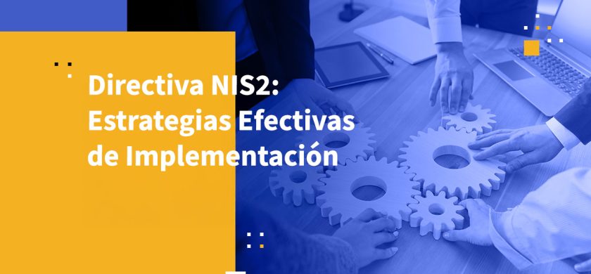 Directiva NIS2: Estrategias Efectivas de Implementación