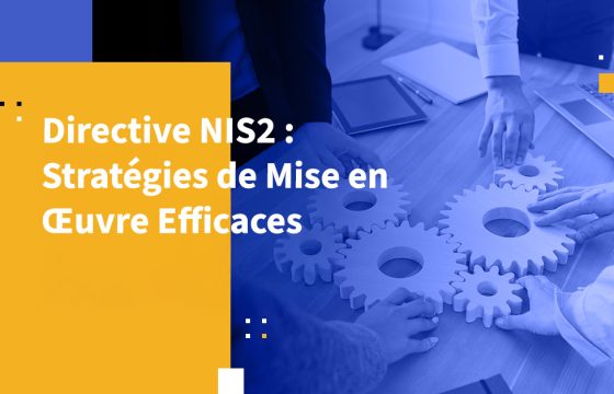 Directive NIS2 : Stratégies de Mise en Œuvre Efficaces