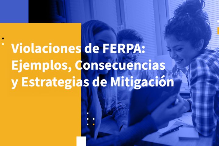 Violaciones de FERPA: Ejemplos, Consecuencias y Estrategias de Mitigación