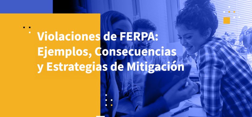 Violaciones de FERPA: Ejemplos, Consecuencias y Estrategias de Mitigación