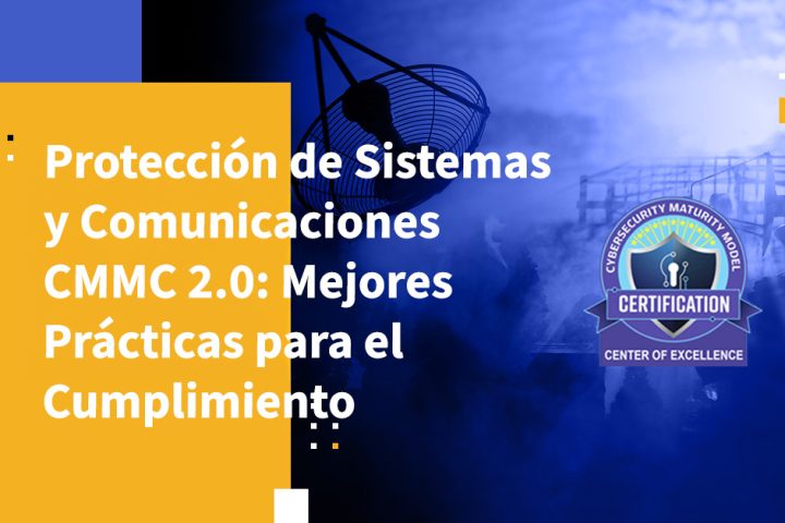 Cómo Cumplir con el Requisito de Protección de Sistemas y Comunicaciones de CMMC 2.0