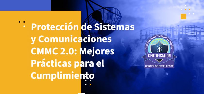 Cómo Cumplir con el Requisito de Protección de Sistemas y Comunicaciones de CMMC 2.0