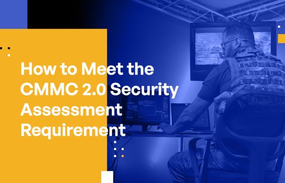 How to Meet the CMMC 2.0 Security Assessment Requirement: Best Practices for CMMC Compliance