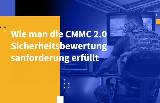 Wie man die CMMC 2.0 Sicherheitsbewertungsanforderung erfüllt