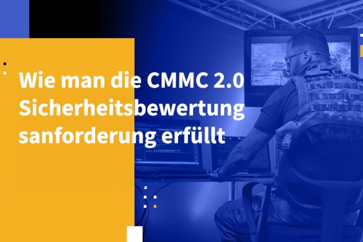 Wie man die CMMC 2.0 Sicherheitsbewertungsanforderung erfüllt