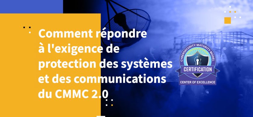 Comment répondre à l'exigence de protection des systèmes et des communications du CMMC 2.0