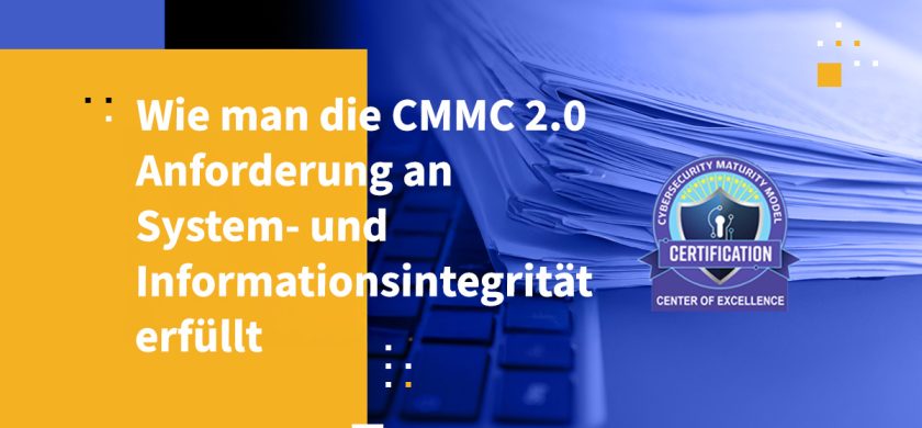 Wie man die CMMC 2.0 Anforderung an System- und Informationsintegrität erfüllt