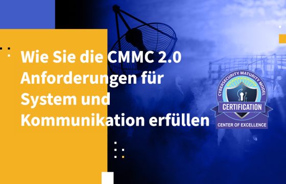 Wie Sie die CMMC 2.0-Anforderungen für System und Kommunikation erfüllen