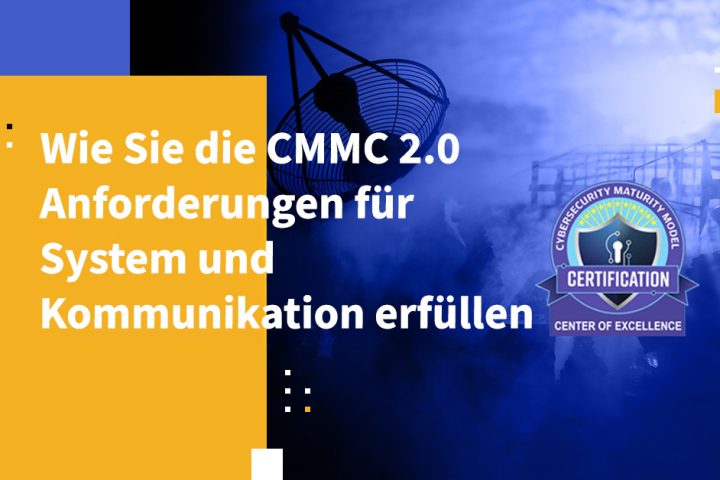 Wie Sie die CMMC 2.0-Anforderungen für System und Kommunikation erfüllen