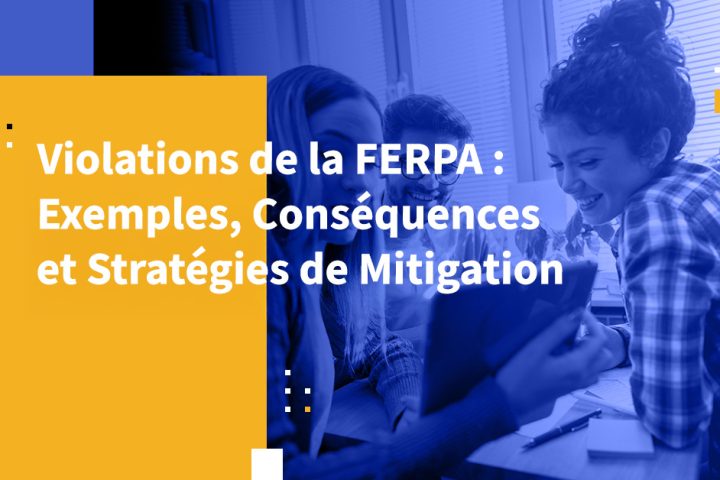 Violations de la FERPA : Exemples, Conséquences et Stratégies de Mitigation