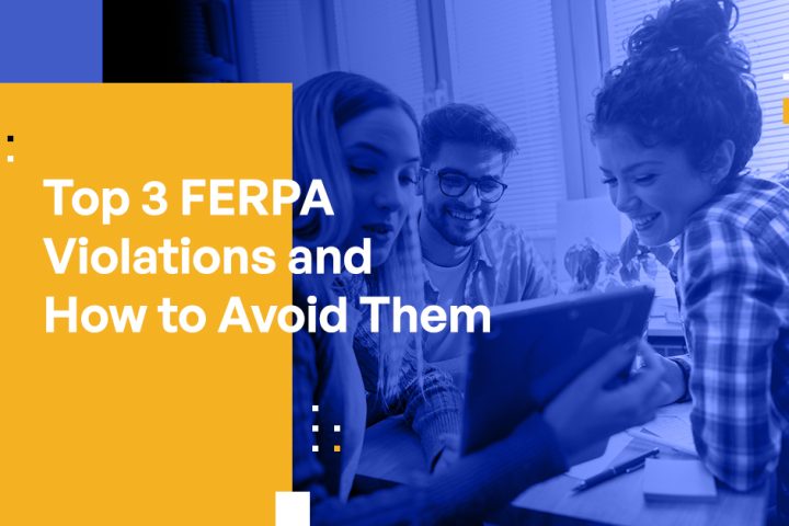 Top 3 FERPA Violations and How to Avoid Them