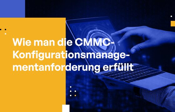 Wie man die CMMC-Anforderung für Konfigurationsmanagement erfüllt