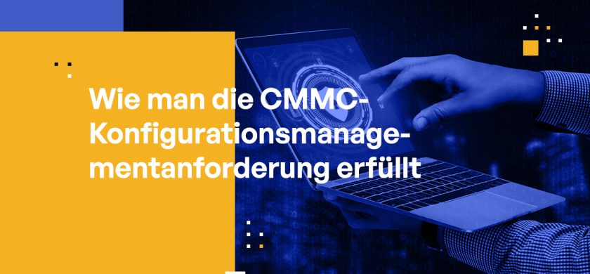 Wie man die CMMC-Anforderung für Konfigurationsmanagement erfüllt