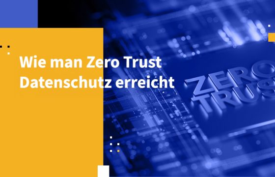 Wie man Zero Trust Datenschutz erreicht