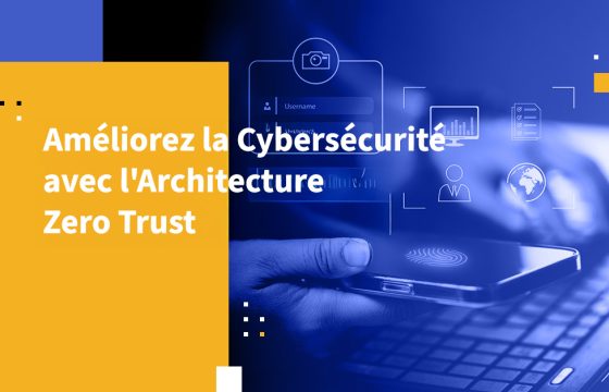 Améliorez la Cybersécurité avec l'Architecture Zero Trust