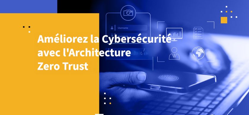 Améliorez la Cybersécurité avec l'Architecture Zero Trust