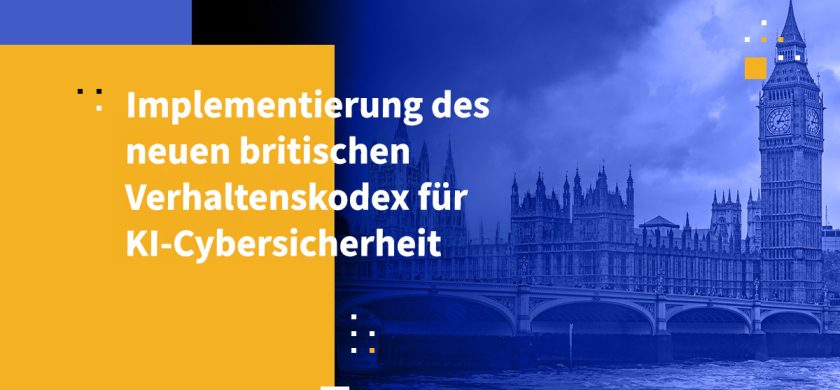 Implementierung des neuen britischen Verhaltenskodex für KI-Cybersicherheit