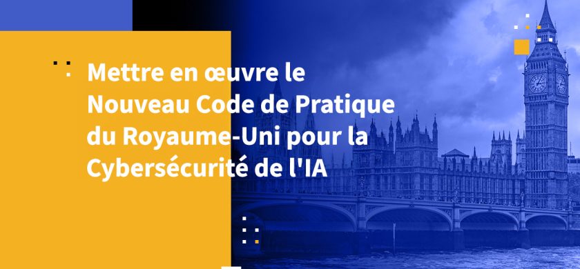 Mettre en œuvre le Nouveau Code de Pratique du Royaume-Uni pour la Cybersécurité de l'IA