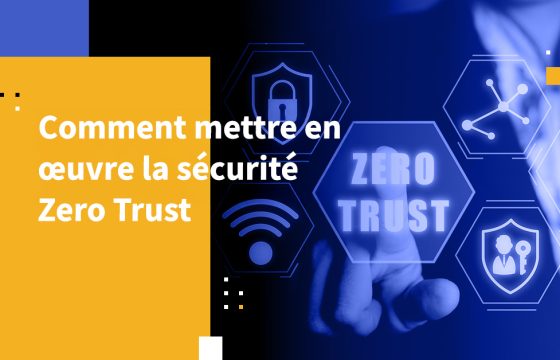 Comment mettre en œuvre la sécurité Zero Trust