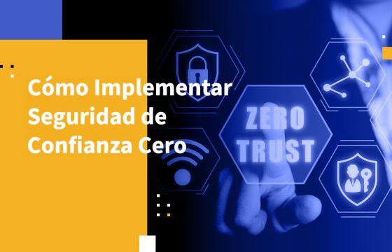 Cómo Implementar Seguridad de Confianza Cero