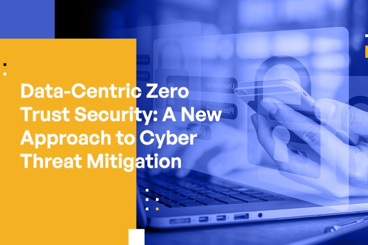 Data-Centric Zero Trust Security: A New Approach to Cyber Threat Mitigation