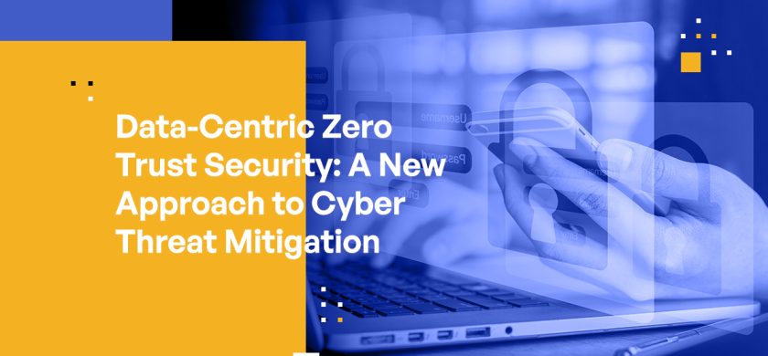 Data-Centric Zero Trust Security: A New Approach to Cyber Threat Mitigation