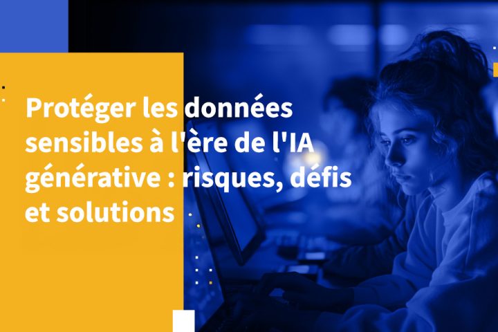 Protéger les données sensibles à l'ère de l'IA générative : risques, défis et solutions