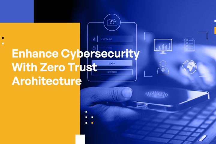 Enhance Cybersecurity With Zero Trust Architecture