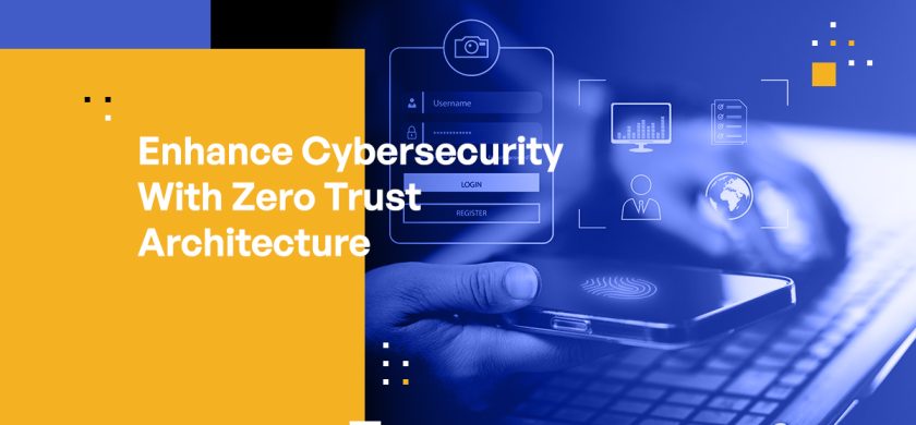 Enhance Cybersecurity With Zero Trust Architecture